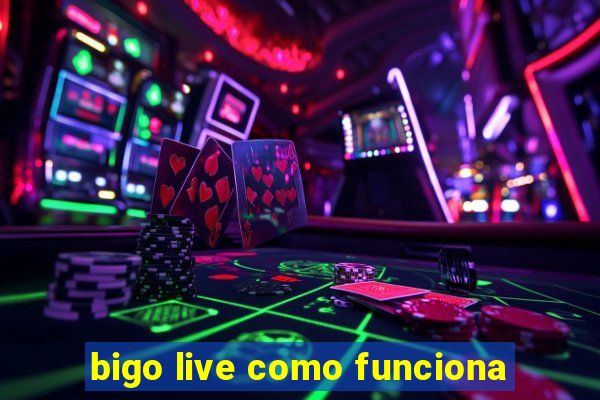 bigo live como funciona